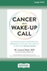 Image for Cancer as a Wake-Up Call : An Oncologist&#39;s Integrative Approach to What You Can Do to Become Whole Again (16pt Large Print Edition)