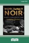 Image for World War Noir : Sydney&#39;s unpatriotic war (16pt Large Print Edition)