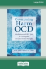 Image for Overcoming Harm OCD : Mindfulness and CBT Tools for Coping with Unwanted Violent Thoughts (16pt Large Print Edition)