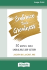 Image for Embrace Your Greatness : Fifty Ways to Build Unshakable Self-Esteem (16pt Large Print Edition)