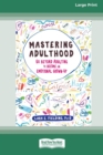Image for Mastering Adulthood : Go Beyond Adulting to Become an Emotional Grown-Up (16pt Large Print Edition)