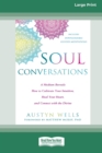 Image for Soul Conversations : A Medium Reveals How to Cultivate Your Intuition, Heal Your Heart, and Connect with the Divine (16pt Large Print Edition)