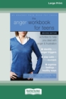 Image for The Anger Workbook for Teens : Activities to Help You Deal with Anger and Frustration (16pt Large Print Edition)