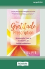 Image for The Gratitude Prescription : Harnessing the Power of Thankfulness for Healing and Happiness (16pt Large Print Edition)