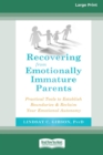 Image for Recovering from Emotionally Immature Parents : Practical Tools to Establish Boundaries and Reclaim Your Emotional Autonomy (16pt Large Print Edition)
