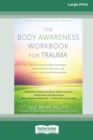 Image for The Body Awareness Workbook for Trauma : Release Trauma from Your Body, Find Emotional Balance, and Connect with Your Inner Wisdom (16pt Large Print Edition)
