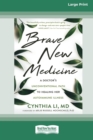 Image for Brave New Medicine : A Doctor&#39;s Unconventional Path to Healing Her Autoimmune Illness (16pt Large Print Edition)