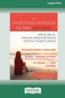 Image for The Mindfulness Workbook for Teen Self-Harm : Skills to Help You Overcome Cutting and Self-Harming Behaviors, Thoughts, and Feelings (16pt Large Print Edition)