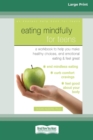 Image for Eating Mindfully for Teens : A Workbook to Help You Make Healthy Choices, End Emotional Eating, and Feel Great (16pt Large Print Edition)