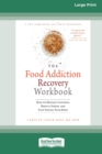 Image for Food Addiction Recovery Workbook : How to Manage Cravings, Reduce Stress, and Stop Hating Your Body (16pt Large Print Edition)