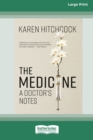 Image for The Medicine : A Doctor&#39;s Notes (16pt Large Print Edition)