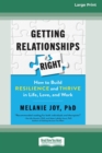 Image for Getting Relationships Right : How to Build Resilience and Thrive in Life, Love, and Work (16pt Large Print Edition)