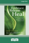 Image for Embrace, Release, Heal : An Empowering Guide to Talking about, Thinking about, and Treating Cancer (16pt Large Print Edition)