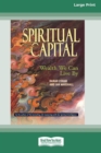 Image for Spiritual Capital : Wealth We Can Live by [Standard Large Print 16 Pt Edition]