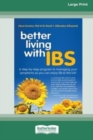 Image for Better Living With ... IBS : A Step-by-Step Program to Managing your Symptoms so you can Enjoy Life to the Full! (16pt Large Print Edition)