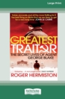 Image for The Greatest Traitor : The Secret Lives of Double Agent George Blake (16pt Large Print Edition)
