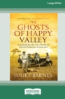 Image for The Ghosts of Happy Valley : Searching for the Lost World of Africa&#39;s Infamous Aristocrats (16pt Large Print Edition)