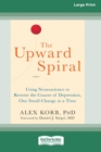Image for The Upward Spiral : Using Neuroscience to Reverse the Course of Depression, One Small Change at a Time (16pt Large Print Edition)