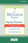 Image for The Wellness Workbook for Bipolar Disorder : Your Guide to Getting Healthy and Improving Your Mood (16pt Large Print Edition)