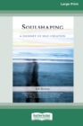 Image for SoulShaping : A Journey of Self-Creation (16pt Large Print Edition)