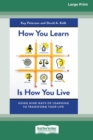 Image for How You Learn Is How You Live : Using Nine Ways of Learning to Transform Your Life (16pt Large Print Edition)