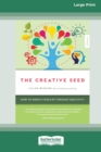 Image for The Creative Seed (Empower edition) : How to enrich your life through creativity (16pt Large Print)