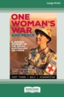 Image for One Woman&#39;s War and Peace : A nurse&#39;s journey in the Royal Australian Air Force (16pt Large Print Edition)