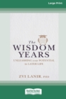 Image for The Wisdom Years : Unleashing Your Potential in Later Life (16pt Large Print Edition)