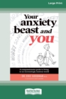 Image for Your Anxiety Beast and You : A Compassionate Guide to Living in an Increasingly Anxious World (16pt Large Print Edition)