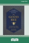 Image for The Good Bee : A Celebration of Bees and How to Save Them (16pt Large Print Edition)