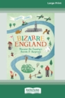 Image for Bizarre England : Discover the Country&#39;s Secrets and Surprises (16pt Large Print Edition)