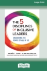 Image for The 5 Disciplines of Inclusive Leaders : Unleashing the Power of All of Us [Standard Large Print 16 Pt Edition]