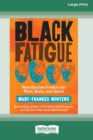 Image for Black Fatigue : How Racism Erodes the Mind, Body, and Spirit (16pt Large Print Edition)