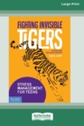 Image for Fighting Invisible Tigers : : Stress Management for Teens [Standard Large Print 16 Pt Edition]