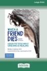 Image for When a Friend Dies : A Book for Teens About Grieving &amp; Healing [Standard Large Print 16 Pt Edition]