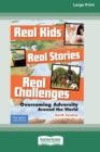 Image for Real Kids, Real Stories, Real Challenges : : Overcoming Adversity Around the World [Standard Large Print 16 Pt Edition]
