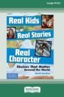 Image for Real Kids, Real Stories, Real Character : : Choices That Matter Around the World [Standard Large Print 16 Pt Edition]