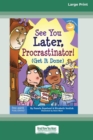 Image for See You Later, Procrastinator! : (Get It Done) [Standard Large Print 16 Pt Edition]