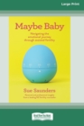 Image for Maybe Baby : Navigating the emotional journey through assisted fertiltiy