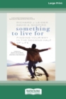 Image for Something To Live For : Finding Your Way In The Second Half of Life (16pt Large Print Edition)