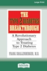 Image for The Type 2 Diabetes Break-through : A Revolutionary Approach to Treating Type 2 Diabetes (16pt Large Print Edition)