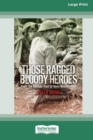 Image for Those Ragged Bloody Heroes [Standard Large Print 16 Pt Edition]
