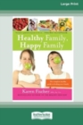 Image for Healthy Family, Happy Family : The Complete Healthy Guide to Feeding Your Family (16pt Large Print Edition)