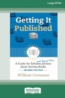 Image for Getting It Published, 2nd Edition : A Guide for Scholars and Anyone Else Serious about Serious Books (16pt Large Print Edition)