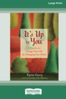 Image for It&#39;s Up to You : A Practice to Change Your Life by Changing Your Mind [Standard Large Print 16 Pt Edition]