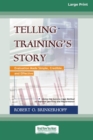 Image for Telling Training&#39;s Story : Evaluation Made Simple, Credible, and Effective (16pt Large Print Edition)