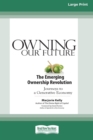 Image for Owning Our Future : The Emerging Ownership Revolution (16pt Large Print Edition)