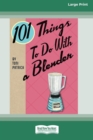 Image for 101 Things to do with a Blender (16pt Large Print Edition)