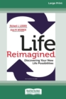 Image for Life Reimagined : Discovering Your New Life Possibilities (16pt Large Print Edition)