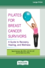 Image for Pilates for Breast Cancer Survivors : A Guide to Recovery, Healing, and Wellness [Standard Large Print 16 Pt Edition]